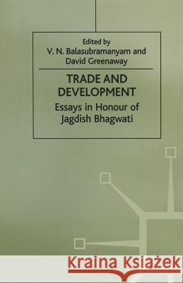 Trade and Development: Essays in Honour of Jagdish Bhagwati Balasubramanyam, V. 9781349250424