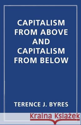 Capitalism from Above and Capitalism from Below: An Essay in Comparative Political Economy Byres, T. 9781349251193