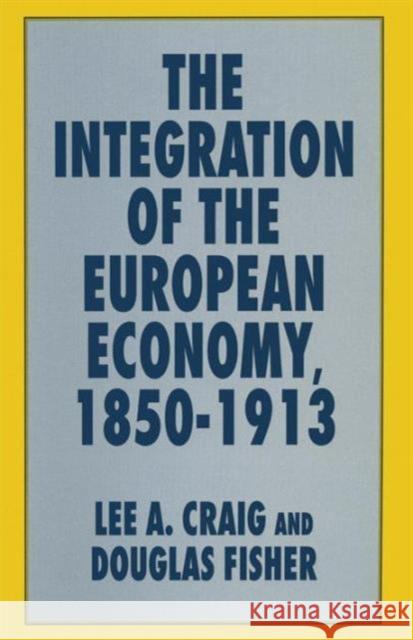 The Integration of the European Economy, 1850-1913 Lee A. Craig Douglas Fisher 9781349251674 Palgrave MacMillan