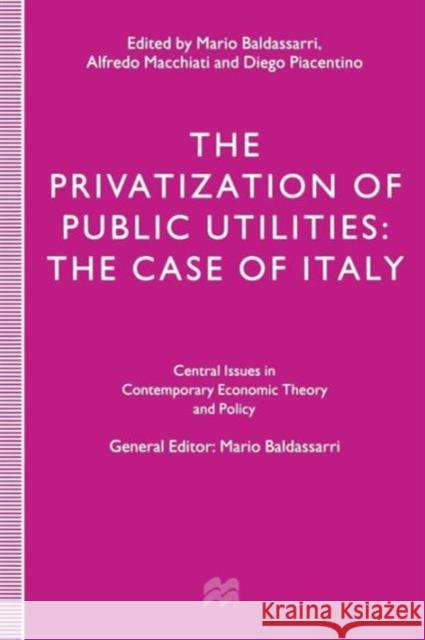 The Privatization of Public Utilities: The Case of Italy Baldassarri, Mario 9781349252572