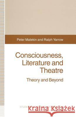 Consciousness, Literature and Theatre: Theory and Beyond Malekin, Peter 9781349252824 Palgrave MacMillan