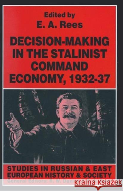 Decision-Making in the Stalinist Command Economy, 1932-37 Rees, E. A. 9781349252978 Palgrave MacMillan