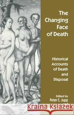 The Changing Face of Death: Historical Accounts of Death and Disposal Howarth, Glennys 9781349253029 Palgrave MacMillan