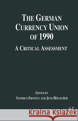 The German Currency Union of 1990: A Critical Assessment Frowen, Stephen F. 9781349253708 Palgrave MacMillan