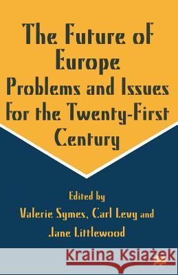 The Future of Europe: Problems and Issues for the Twenty-First Century Littlewood, Jane 9781349253814