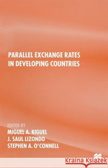 Parallel Exchange Rates in Developing Countries Miguel A. Kiguel J. Saul Lizondo Stephen A. O'Connell 9781349255221 Palgrave MacMillan