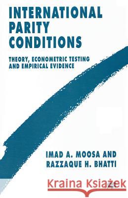 International Parity Conditions: Theory, Econometric Testing and Empirical Evidence Bhatti, Razzaque H. 9781349255252 Palgrave MacMillan