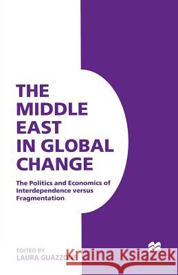 The Middle East in Global Change: The Politics and Economics of Interdependence Versus Fragmentation Guazzone, Laura 9781349255283
