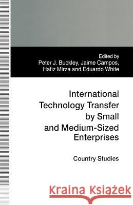 International Technology Transfer by Small and Medium-Sized Enterprises: Country Studies Buckley, Peter J. 9781349256884 Palgrave MacMillan