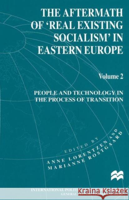 The Aftermath of 'Real Existing Socialism' in Eastern Europe: Volume 2: People and Technology in the Process of Transition Lorentzen, Anne 9781349257492