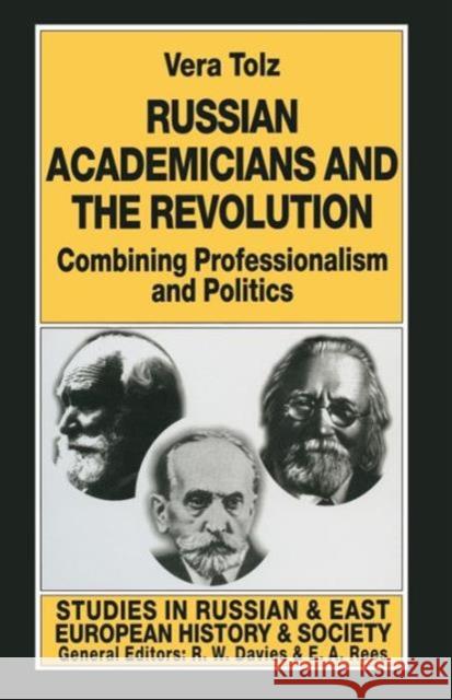 Russian Academicians and the Revolution: Combining Professionalism and Politics Tolz, Vera 9781349258420