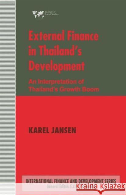 External Finance in Thailand's Development: An Interpretation of Thailand's Growth Boom Jansen, Karel 9781349258482 Palgrave MacMillan