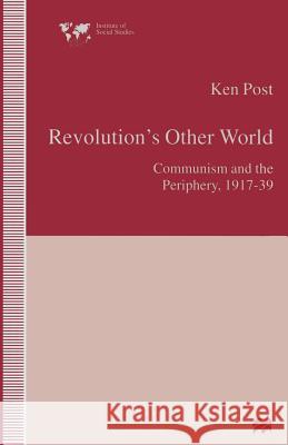 Revolution's Other World: Communism and the Periphery, 1917-39 Post, Ken 9781349258666 Palgrave MacMillan