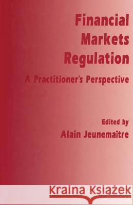 Financial Markets Regulation: A Practitioner's Perspective Jeunemaître, Alain 9781349258697 Palgrave MacMillan