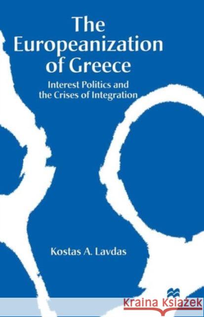 The Europeanization of Greece: Interest Politics and the Crises of Integration Lavdas, Kostas A. 9781349258741