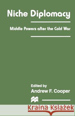 Niche Diplomacy: Middle Powers After the Cold War Cooper, Andrew F. 9781349259045 Palgrave MacMillan