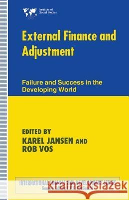 External Finance and Adjustment: Failure and Success in the Developing World Jansen, Karel 9781349259076 Palgrave MacMillan