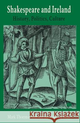 Shakespeare and Ireland: History, Politics, Culture Burnett, Mark Thornton 9781349259267