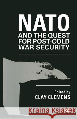 NATO and the Quest for Post-Cold War Security Clay Clemens 9781349260027