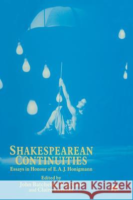 Shakespearean Continuities: Essays in Honour of E. A. J. Honigmann Batchelor, John 9781349260058 Palgrave MacMillan