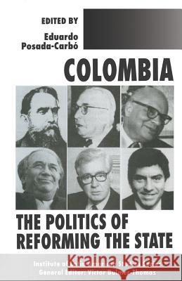 Colombia: The Politics of Reforming the State Posada-Carbó, Eduardo 9781349260522