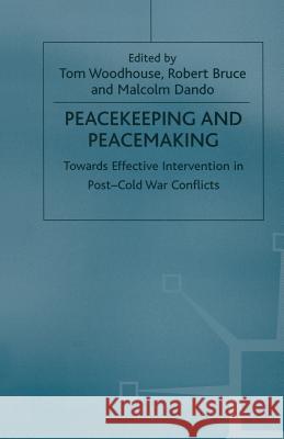 Peacekeeping and Peacemaking: Towards Effective Intervention in Post-Cold War Conflicts Woodhouse, Tom 9781349262151 Palgrave MacMillan