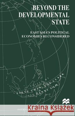 Beyond the Developmental State: East Asia's Political Economies Reconsidered Chan, Stephen 9781349263325