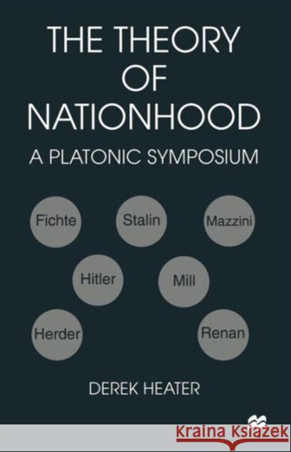 The Theory of Nationhood: A Platonic Symposium Heater, Derek 9781349263356