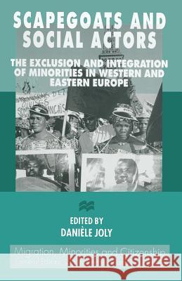 Scapegoats and Social Actors: The Exclusion and Integration of Minorities in Western and Eastern Europe Joly, Danièle 9781349264483 Palgrave MacMillan