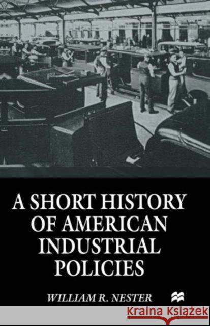 A Short History of American Industrial Policies William R. Nester 9781349264513 Palgrave MacMillan