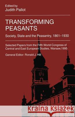 Transforming Peasants: Society, State and the Peasantry, 1861-1930 Pallot, Judith 9781349265282