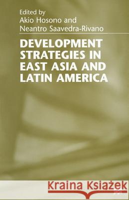 Development Strategies in East Asia and Latin America Akio Hosono Neantro Saavedra-Rivano 9781349265695