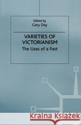 Varieties of Victorianism: The Uses of a Past Day, Gary 9781349267446 Palgrave MacMillan