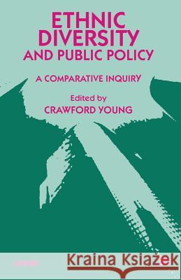 Ethnic Diversity and Public Policy: A Comparative Inquiry Young, C. 9781349268009 Palgrave MacMillan