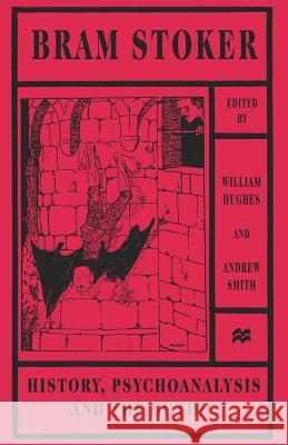 Bram Stoker: History, Psychoanalysis and the Gothic Smith, Andrew 9781349268405