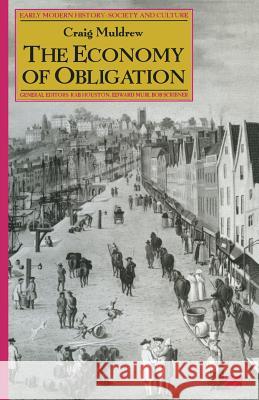 The Economy of Obligation: The Culture of Credit and Social Relations in Early Modern England Muldrew, C. 9781349268818 Palgrave MacMillan