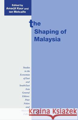 The Shaping of Malaysia Amarjit Kaur Ian Metcalfe 9781349270811