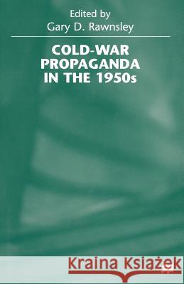 Cold-War Propaganda in the 1950s Gary D. Rawnsley 9781349270842 Palgrave MacMillan