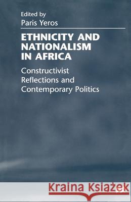 Ethnicity and Nationalism in Africa: Constructivist Reflections and Contemporary Politics Yeros, P. 9781349271573 Palgrave MacMillan