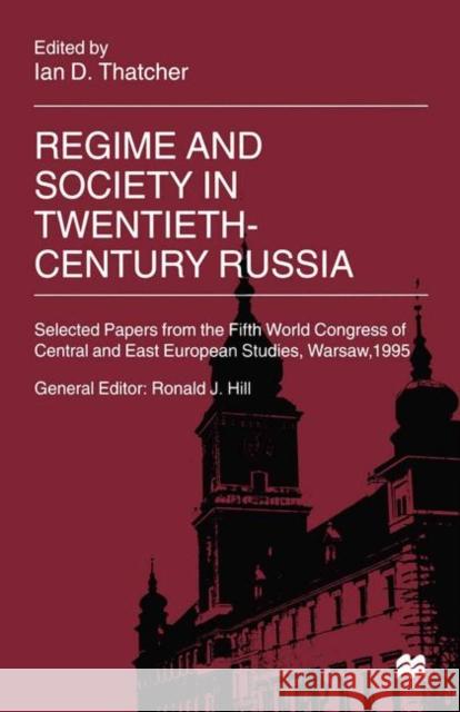 Regime and Society in Twentieth-Century Russia: Selected Papers from the Fifth World Congress of Central and East European Studies, Warsaw, 1995 Thatcher, Ian D. 9781349271870 Palgrave MacMillan