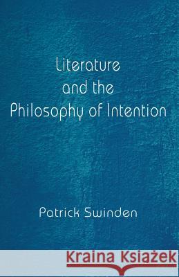 Literature and the Philosophy of Intention Patrick Swinden 9781349272990 Palgrave MacMillan