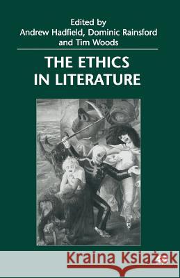 The Ethics in Literature Dominic Rainsford Andrew Hadfield Tim Woods 9781349273638 Palgrave MacMillan