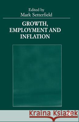 Growth, Employment and Inflation: Essays in Honour of John Cornwall Setterfield, Mark 9781349273959