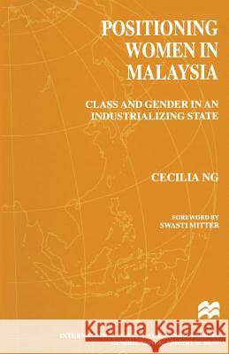 Positioning Women in Malaysia: Class and Gender in an Industrializing State Ng, Cecilia 9781349274222 Palgrave MacMillan