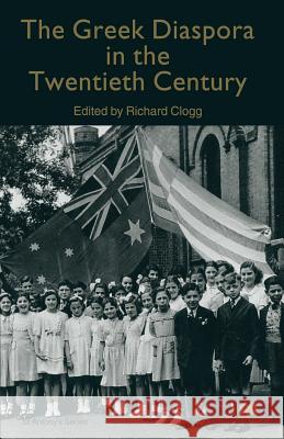 The Greek Diaspora in the Twentieth Century Richard Clogg 9781349275397 Palgrave MacMillan