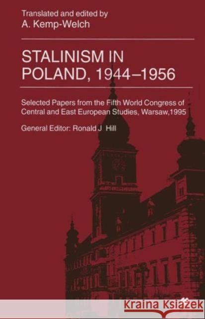 Stalinism in Poland, 1944-56: Selected Papers from the Fifth World Congress of Central and East European Studies, Warsaw, 1995 Kemp-Welch, A. 9781349276820