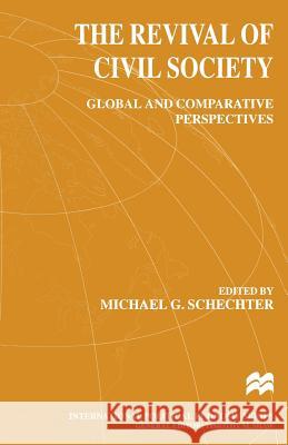 The Revival of Civil Society: Global and Comparative Perspectives Schechter, Michael G. 9781349277346 Palgrave MacMillan