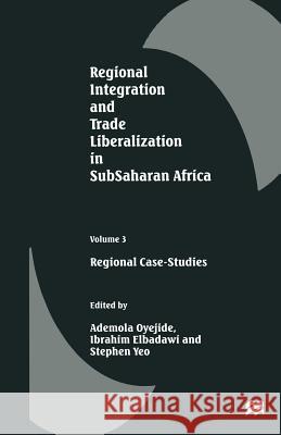 Regional Integration and Trade Liberalization in Subsaharan Africa: Volume 3: Regional Case-Studies Oyejide, Ademola 9781349277599