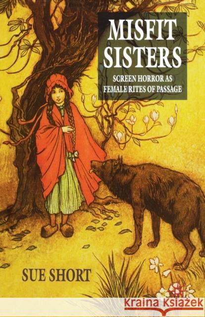 Misfit Sisters: Screen Horror as Female Rites of Passage S. Short 9781349279524 Palgrave MacMillan