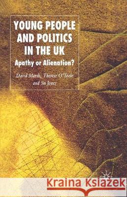 Young People and Politics in the UK: Apathy or Alienation? D. Marsh T. Otoole S. Jones 9781349279746 Palgrave MacMillan